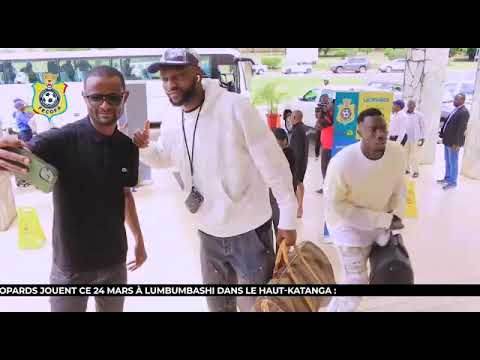 Arrivée des Léopards au Pullman Lubumbashi ce lundi 20 Mars au petit matin